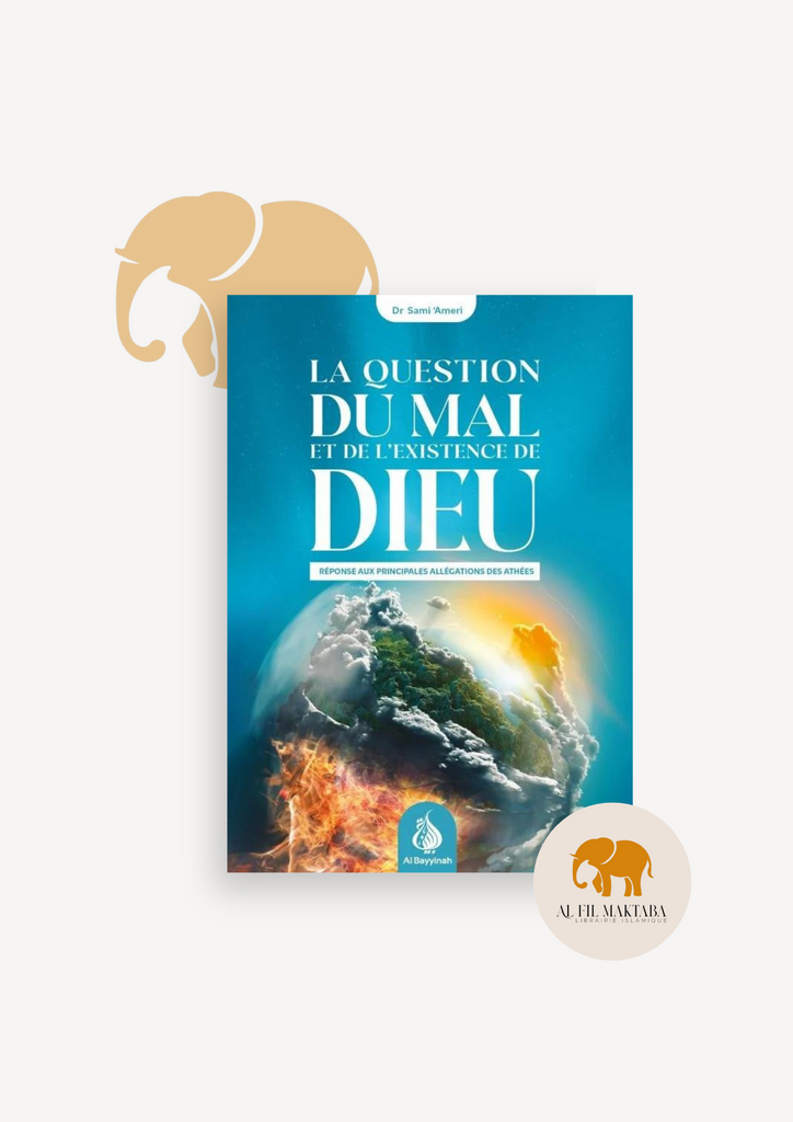 La question du mal et de l'existence de Dieu : réponse aux principales allégations des athées - al Bayyinah