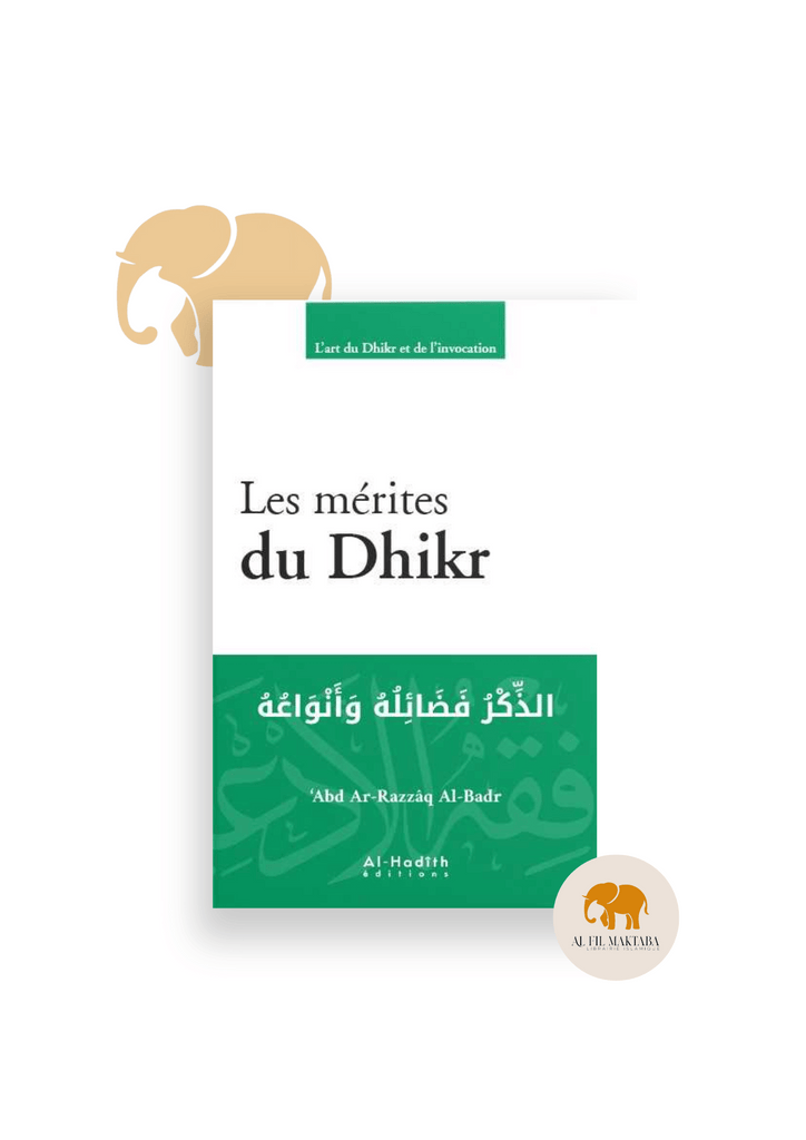 Les mérites du Dhikr - ‘Abd Ar-Razzâq Al-Badr - éditions Al-Hadîth