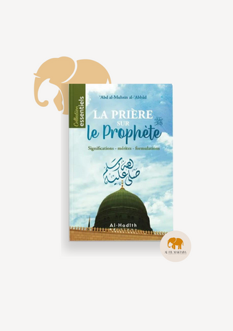 La prière sur le Prophète : significations - mérites - formulations - abd al-Muhsin al-'abbâd - al-hadîth