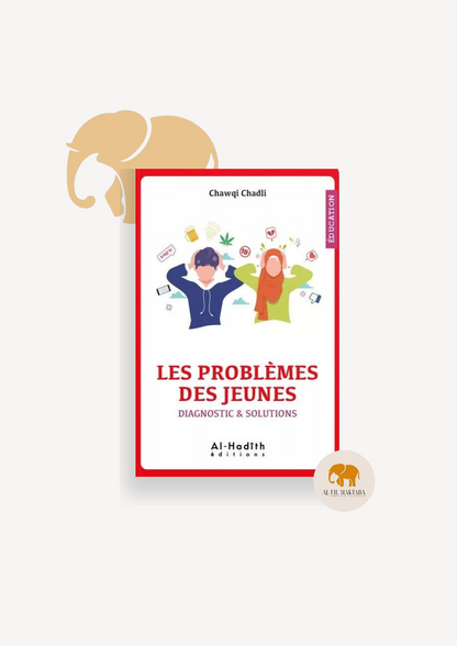 Les problèmes des jeunes - diagnostic & solutions - Chawqi Chadli - éditions al-hadîth