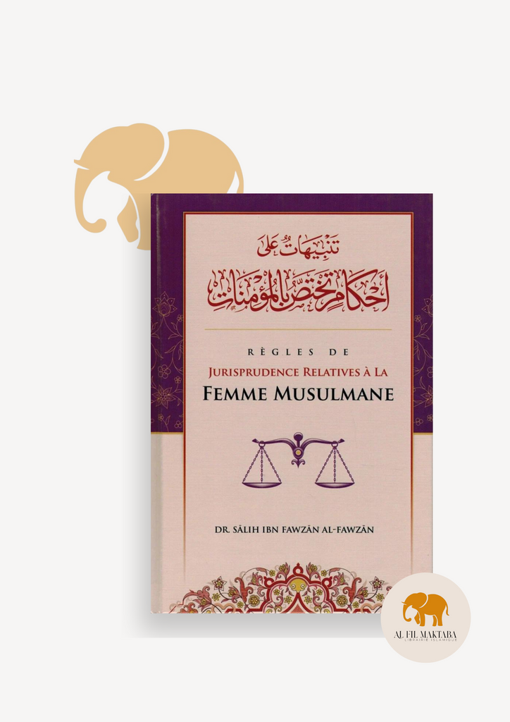 Règles de Jurisprudence Relatives à la Femme Musulmane - Shaykh Al-Fawzân - Ibn Badis