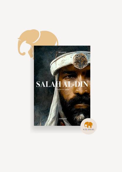 Salah al-Din - le sultan des musulmans - Sarrazins AL FIL MAKTABA