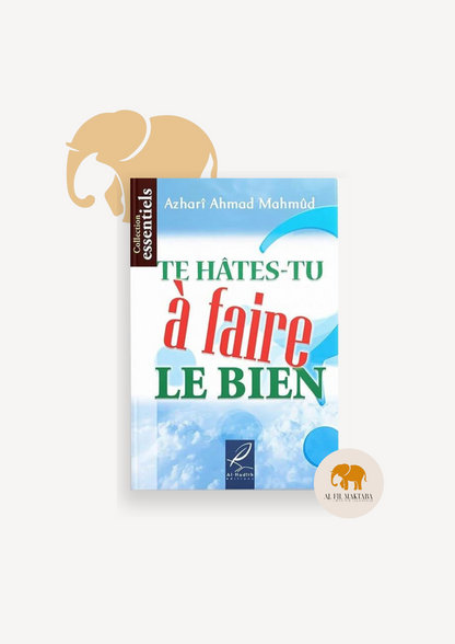 Te hâtes-tu à faire le bien ? al-Hadith