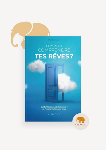 Comment comprendre tes Rêves ? - Guide théorique & pratique - al-Hadith