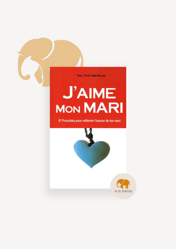 J'aime Mon Mari - 57 procédés pour raffermir l'amour de ton mari - almadina