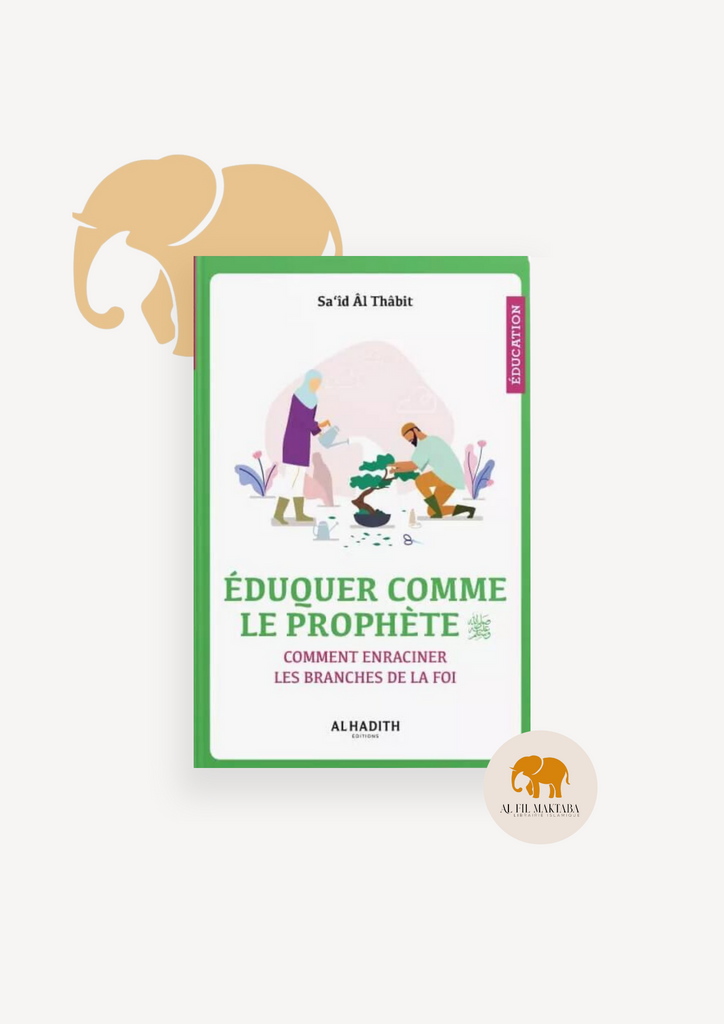 Éduquer comme le Prophète - Sa‘îd al Thâbit - al-Hadith