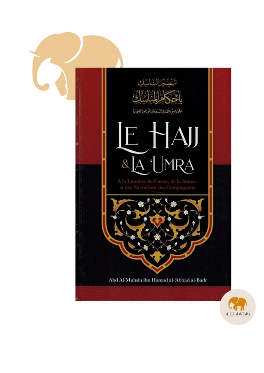 Le Hajj & la ‘Umra à la lumière du coran et de la sunna de shaykh Abd Ar-Razzâq ibn 'Abd Al-Mubsin al-Badr - Ibn Badis AL FIL MAKTABA